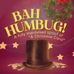 Bah Humbug – A Fully Improvised Spoof of “A Christmas Carol”