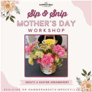 Mother’s Day Sip & Snip Floral Experience