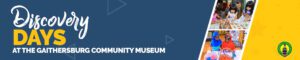 Discovery Days at the Gaithersburg Community Museum