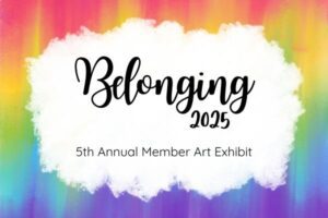 Belonging 2025: Member Art Exhibit Opening Reception