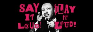 Say It Loud – an MLK Celebration