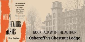 When Healing Harms Book Talk: Osheroff vs Chestnut Lodge