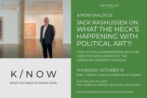 K/NOW Dialogue with Jack Rasmussen, “What the Heck’s Happening with Political Art?!”