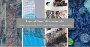 Gallery B Presents “Layered Lives: Women in Print: